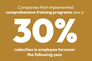 Companies that implemented comprehensive training programs saw a 30% reduction in employee turnover the following year