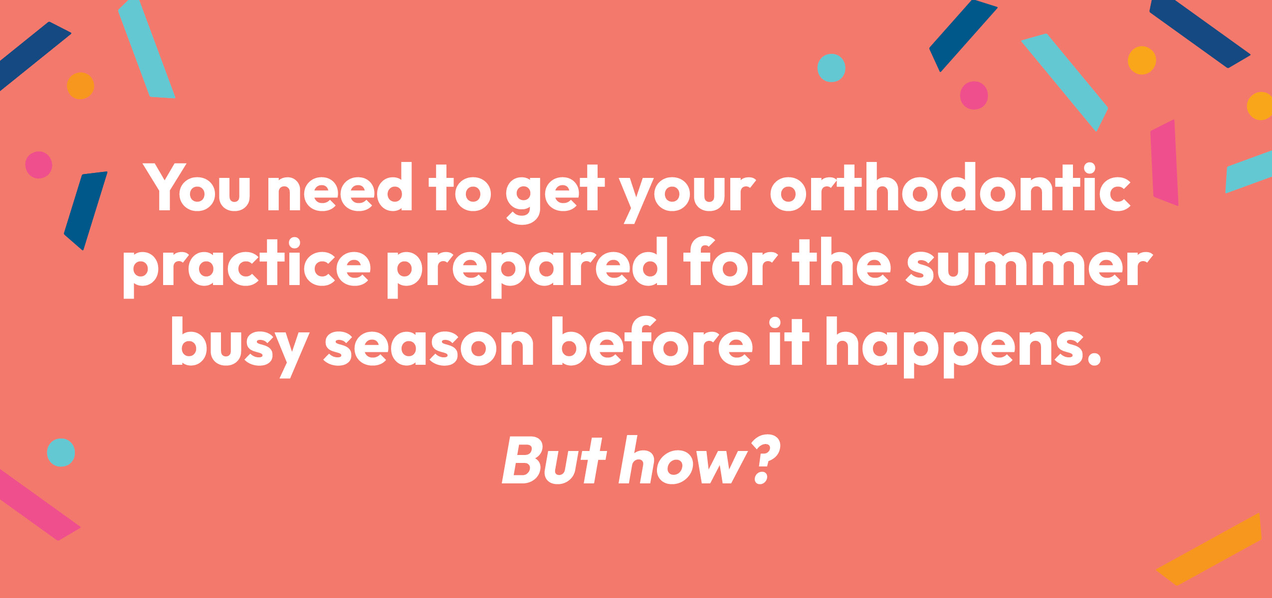 Orthodontic summer busy season